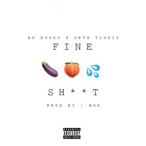 FINE SHIT (feat. Zeth Tigris)