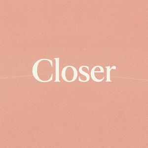 Closer