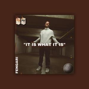 IT IS WHAT IT IS