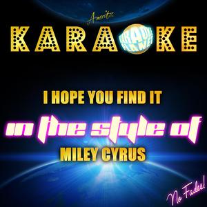 I Hope You Find It (In the Style of Miley Cyrus) [Karaoke Version]
