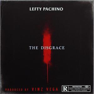 The Disgrace (feat. Lefty Pachino)