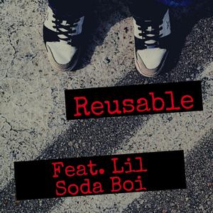 Reusable (feat. Lil Soda Boi)