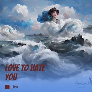 Love To Hate You
