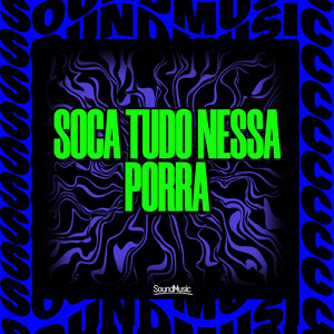 SOCA TUDO NESSA PORRA