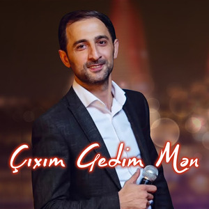 Çıxım Gedim Mən