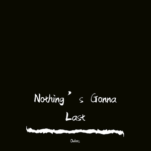 Nothing's Gonna Last
