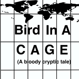 Bird in a Cage (A Bloody Cryptic Tale)