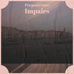 Preposterous Impairs