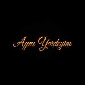 Aynı Yerdeyim
