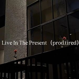 Live In The Present（prod.tired）