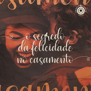 O Segredo da Felicidade no Casamento