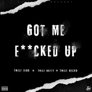Got Me ****ed Up (feat. 7mile Nutty & 7mile Necko)