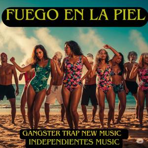 Fuego En La Piel – Gangster Trap New Music