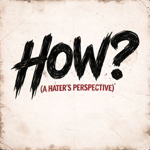 How? (A Hater's Perspective)