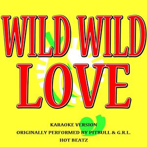 Wild Wild Love (Originally Performed by Pitbull & G.R.L.)