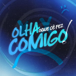 OLHA OQUE CÊ FEZ COMIGO