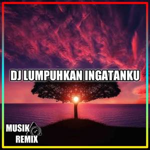 Dj lumpuhkan ingatanku