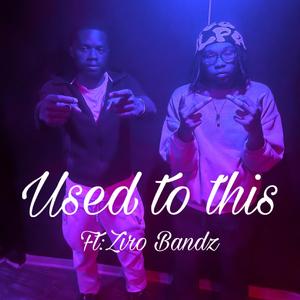 Used to this (feat. Ziro Bandz)
