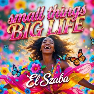 small things BIG LIFE