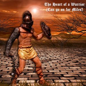The Heart of a Warrior (Can go on for Miles)
