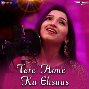 Tere Hone Ka Ehsaas