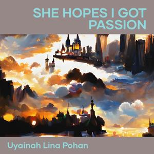 She Hopes I Got Passion