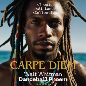 Carpe Diem (Walt Whitman Dancehall Phoem) Session #5