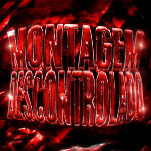 MONTAGEM DESCONTROLADO