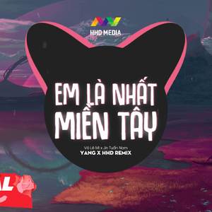 Em Là Nhất Miền Tây (YANG Remix)