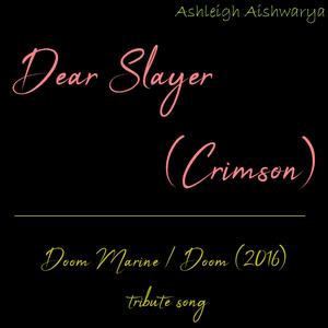 Dear Slayer (Crimson)