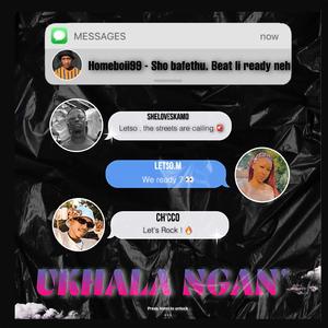 Ukhala Ngan' (feat. Sholoveskamo, Ch'cco & Homeboii99)