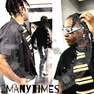 2MANYTIMES!