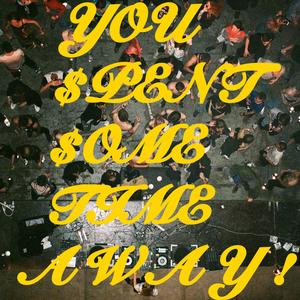 ¥0u $p£nt $0m£ Tim£ awa¥ !