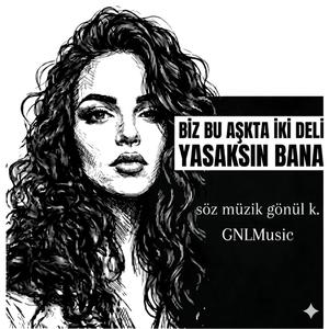 Biz Bu Aşkta İki Deli Yasaksın Bana