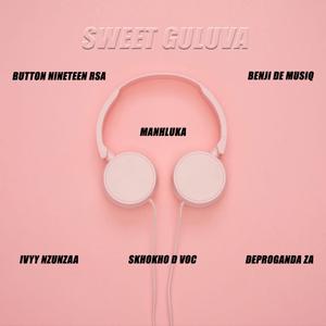 SWEET GULUVA (feat. Havoc D'MusiQ, Manhluka, Benji MuziQ, Ivyy Nzunza & DeproGanda ZA)