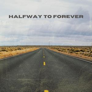 HALFWAY TO FOREVER