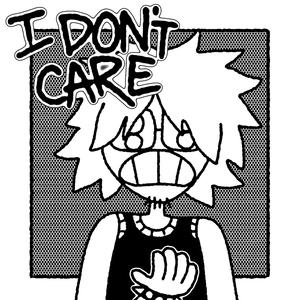 I DONT CARE