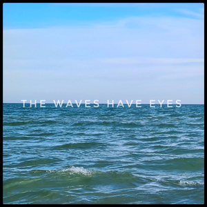 The Waves Have Eyes