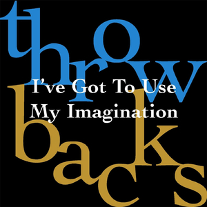 I've Got to Use My Imagination