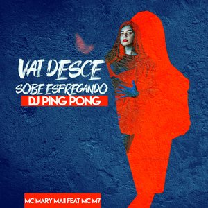 Vai Desce Sobe Esfregando (feat. MC M7)