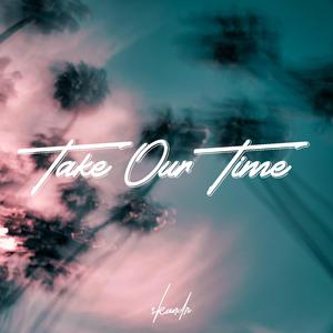 Take Our Time