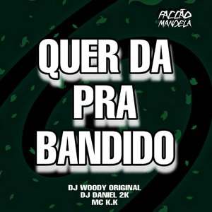 Quer da pra Bandido