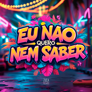 Eu Não Quero Nem Saber