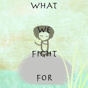 What We Fight For