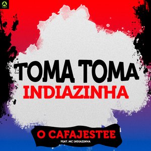 Toma Toma Indiazinha (feat. Mc Indiazinha)