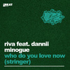 Riva - Who Do You Love Now (Stringer) (Tall Paul Extended Remix)