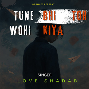 Tune Bhi Toh Wohi Kiya