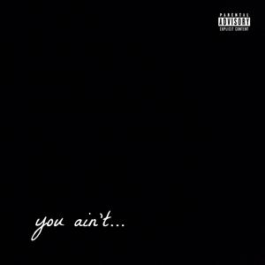 You Ain't