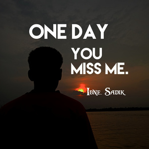 One Day You Miss Me.