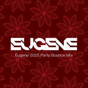 Eugene 2025 Party Bounce Mix